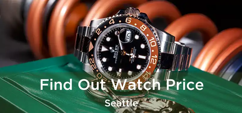 Find Out Watch Price Seattle