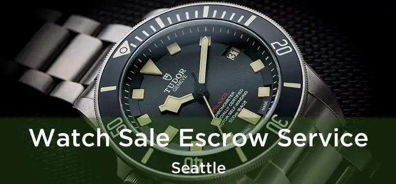 Watch Sale Escrow Service Seattle